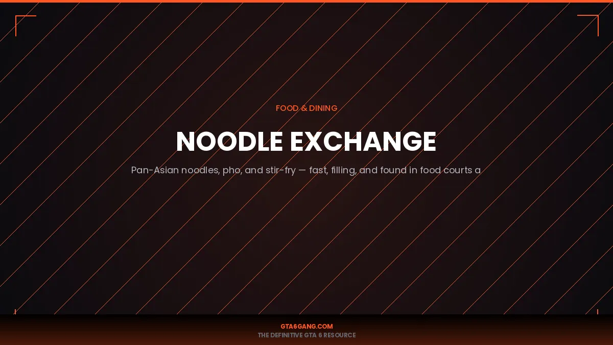 Noodle Exchange in GTA 6 — Food guide and database entry on GTA6Gang.com