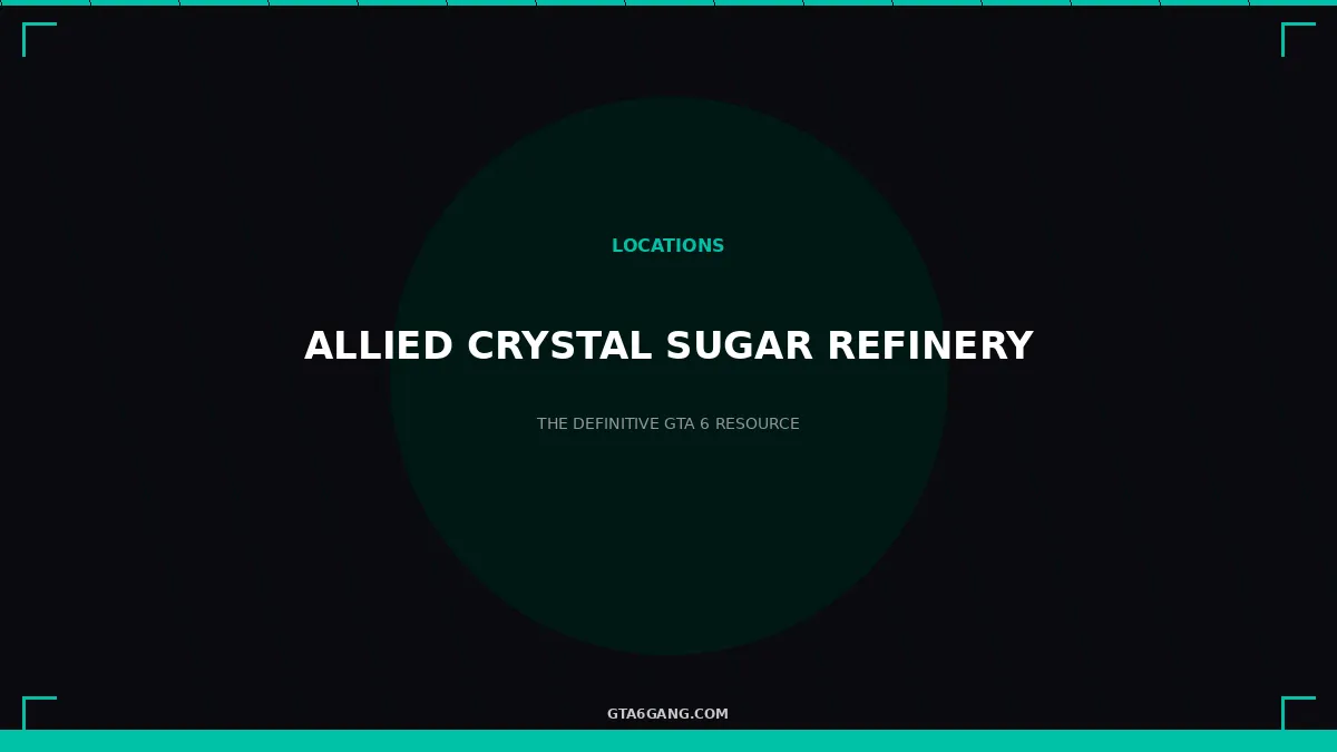 Allied Crystal Sugar Refinery in GTA 6 — Locations guide on GTA6Gang.com