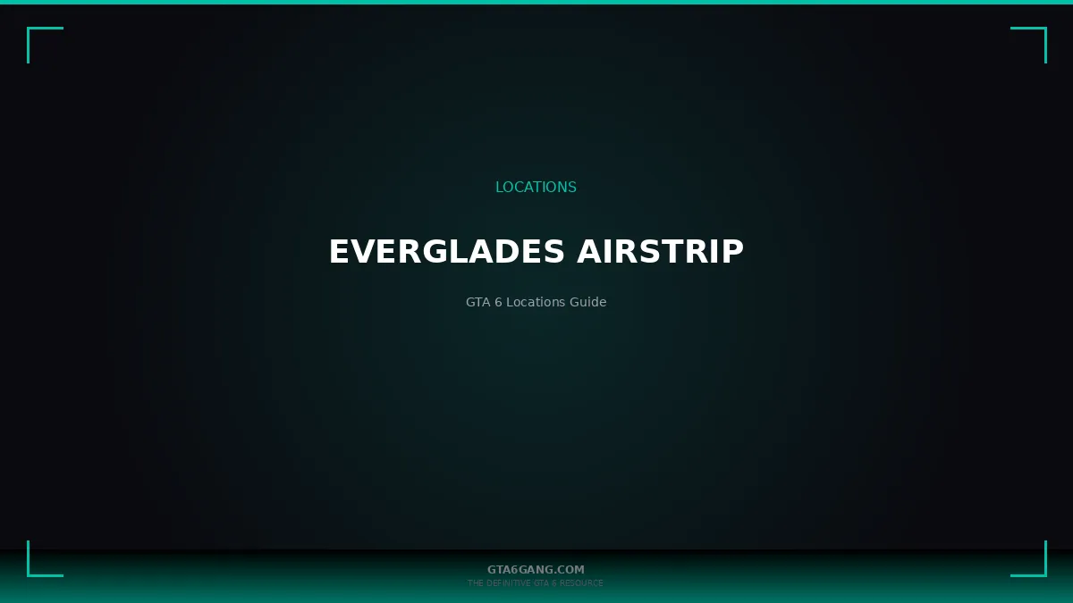 Everglades Airstrip in GTA 6 — Locations guide on GTA6Gang.com