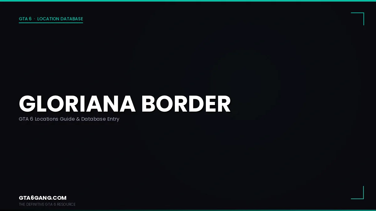 Gloriana Border in GTA 6 — Locations guide and database entry on GTA6Gang.com