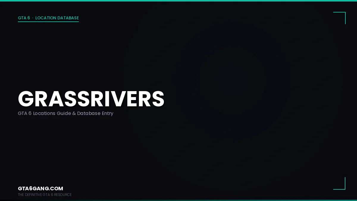 Grassrivers in GTA 6 — Locations guide and database entry on GTA6Gang.com
