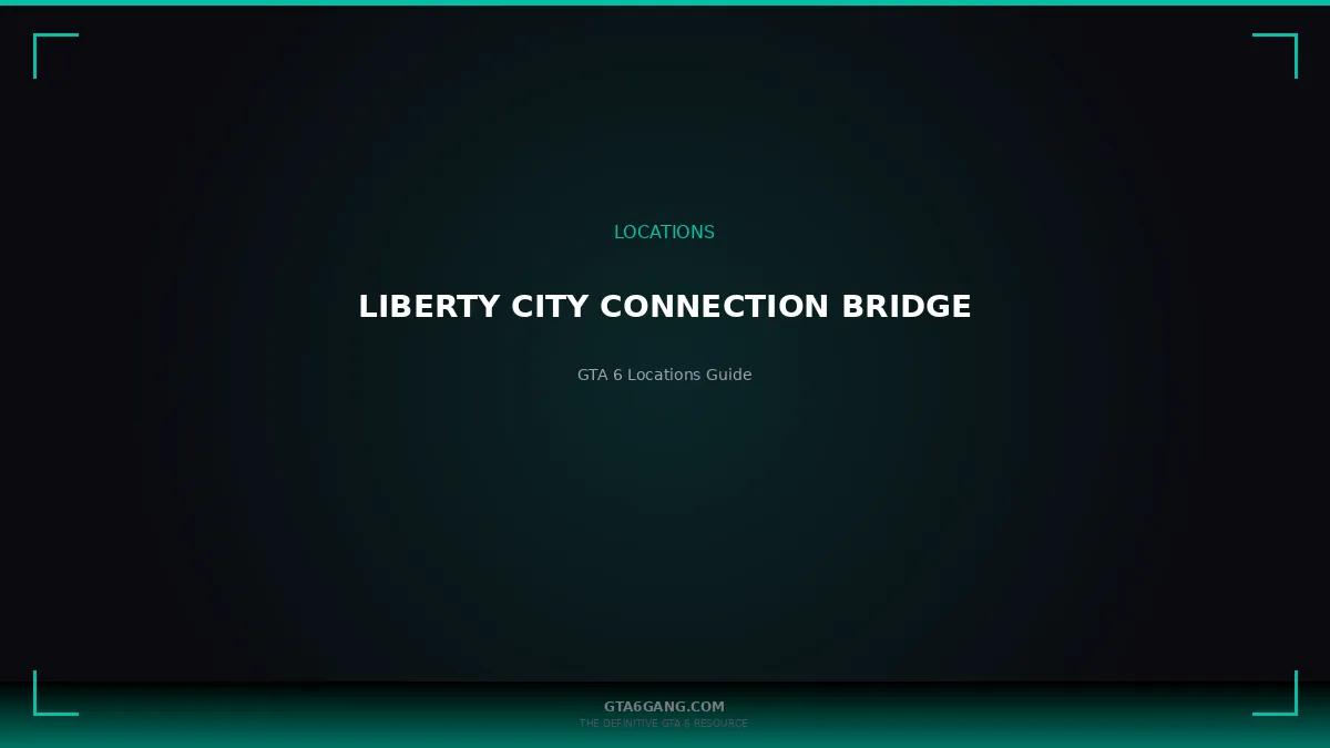 Liberty City Connection Bridge in GTA 6 — Locations guide on GTA6Gang.com