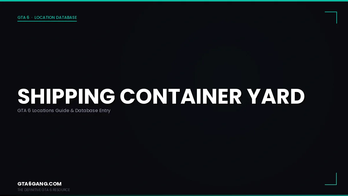 Shipping Container Yard in GTA 6 — Locations guide and database entry on GTA6Gang.com