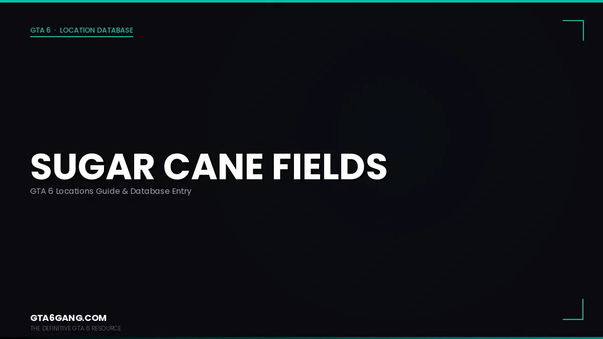 Sugar Cane Fields in GTA 6 — Locations guide and database entry on GTA6Gang.com