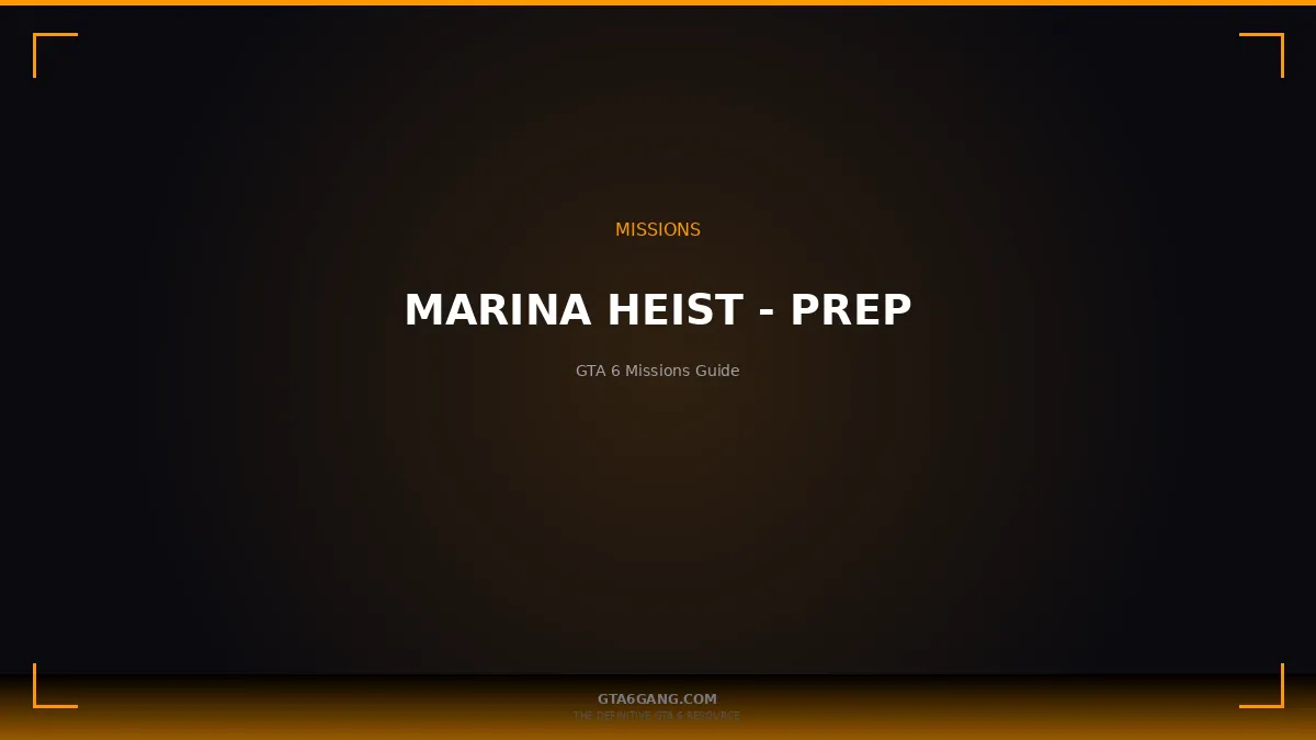 Marina Heist - Prep in GTA 6 — Missions guide on GTA6Gang.com