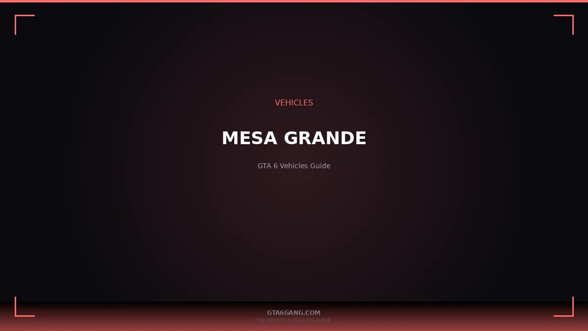 Mesa Grande in GTA 6 — Vehicles guide on GTA6Gang.com