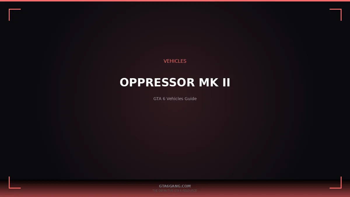 Oppressor Mk II in GTA 6 — vehicle guide on GTA6Gang.com
