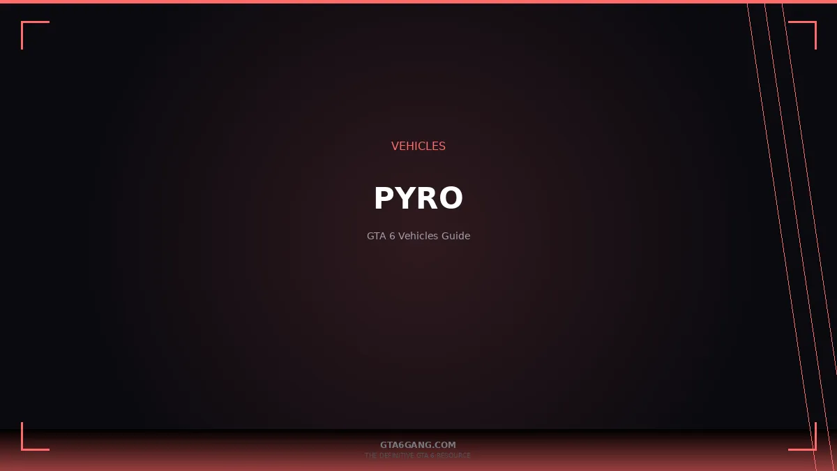 Pyro in GTA 6 — Vehicles guide and database entry on GTA6Gang.com
