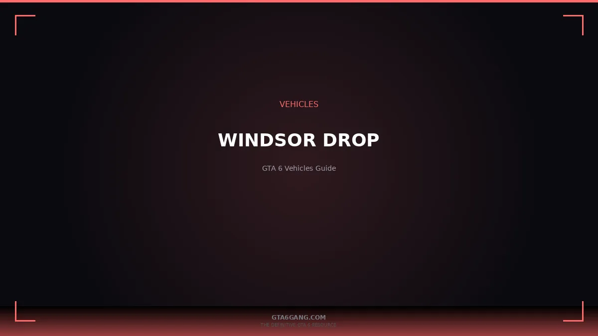 Windsor Drop in GTA 6 — Vehicles guide on GTA6Gang.com